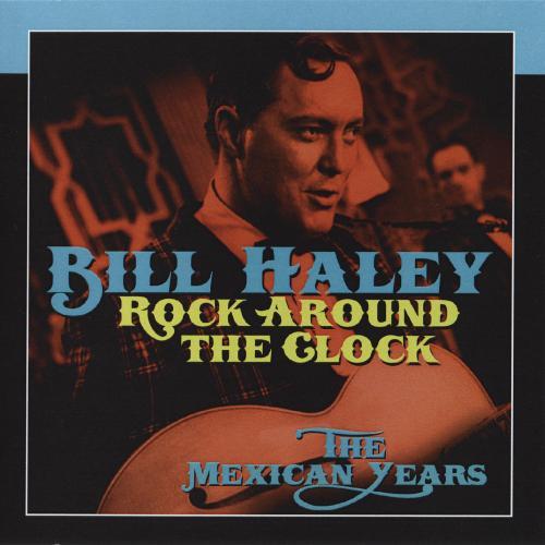 Bill Haley : Rock Around the Clock (The Mexican Years) 2011@